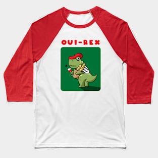 French Dinosaur (Oui Rex) Baseball T-Shirt